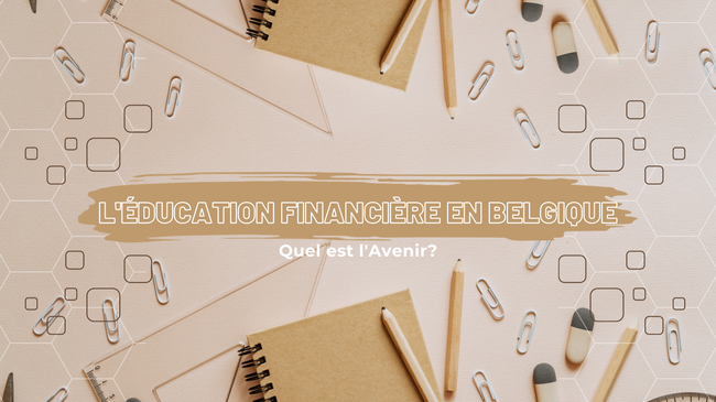 L'Avenir de l'Éducation Financière en Belgique: Vers un Modèle Robuste et Innovant