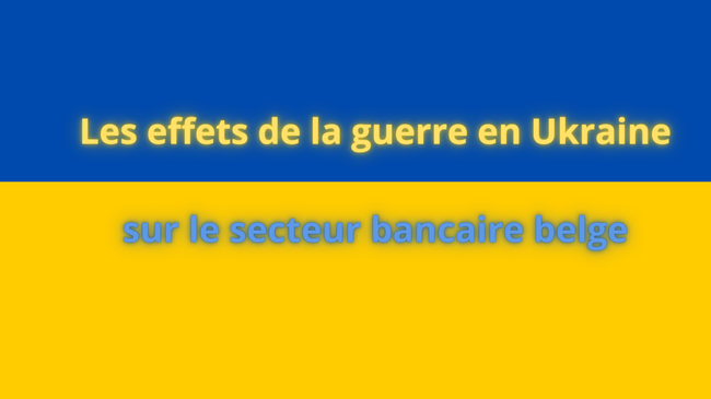 Impact et Adaptation: Les Répercussions de la Guerre en Ukraine sur le Secteur Bancaire Belge